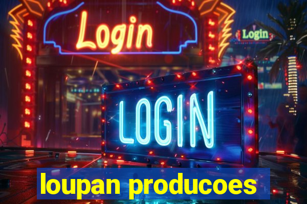 loupan producoes